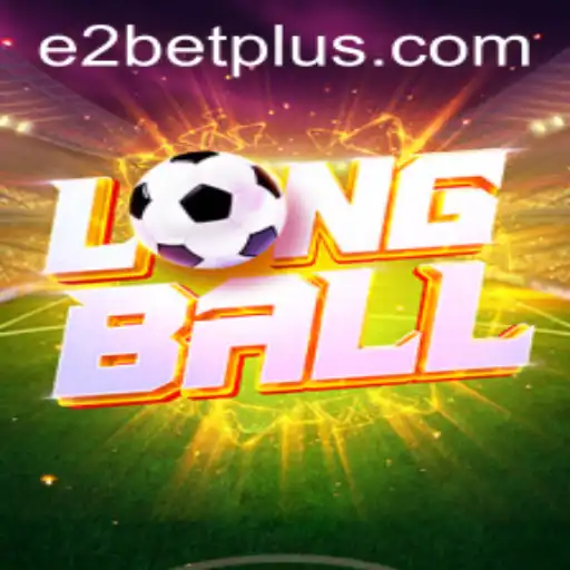 Discovering the Excitement of LongBall with E2 Bet