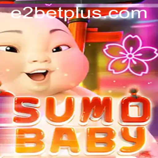 Exploring the Exciting World of SumoBaby and E2 Bet