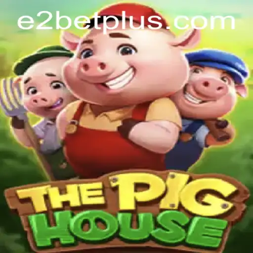 ThePigHouse: A New Gaming Sensation and the Rising Trend of E2 Bet